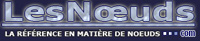 LA REFERENCE EN MATIERE DE NOEUDS
